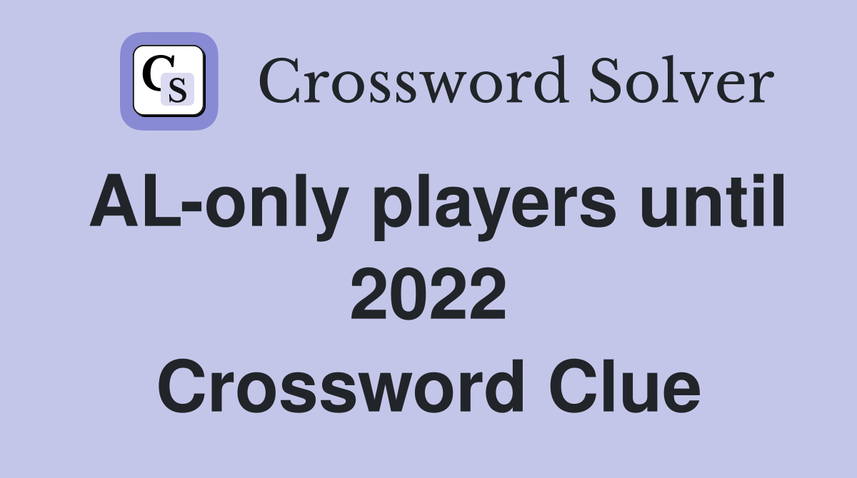 ALonly players until 2022 Crossword Clue Answers Crossword Solver